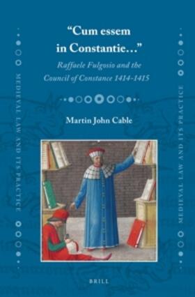 Cable | "Cum Essem in Constantie..." Raffaele Fulgosio and the Council of Constance 1414-1415 | Buch | 978-90-04-30481-9 | sack.de