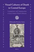 Koutny-Jones |  Visual Cultures of Death in Central Europe: Contemplation and Commemoration in Early Modern Poland-Lithuania | Buch |  Sack Fachmedien