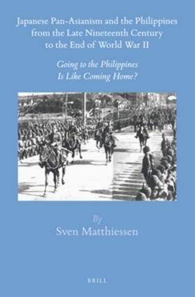 Matthiessen | Japanese Pan-Asianism and the Philippines from the Late Nineteenth Century to the End of World War II: Going to the Philippines Is Like Coming Home? | Buch | 978-90-04-30553-3 | sack.de