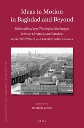 Janos |  Ideas in Motion in Baghdad and Beyond: Philosophical and Theological Exchanges Between Christians and Muslims in the Third/Ninth and Fourth/Tenth Cent | Buch |  Sack Fachmedien