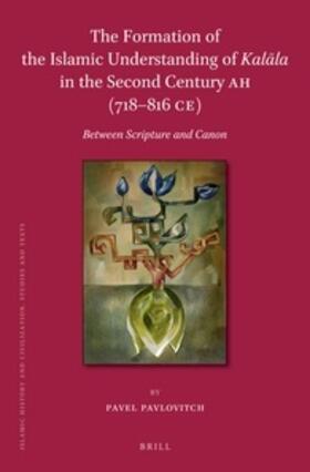 Pavlovitch |  The Formation of the Islamic Understanding of Kal&#257;la in the Second Century Ah (718-816 Ce): Between Scripture and Canon | Buch |  Sack Fachmedien