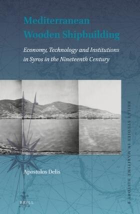 Delis | Mediterranean Wooden Shipbuilding: Economy, Technology and Institutions in Syros in the Nineteenth Century | Buch | 978-90-04-30614-1 | sack.de