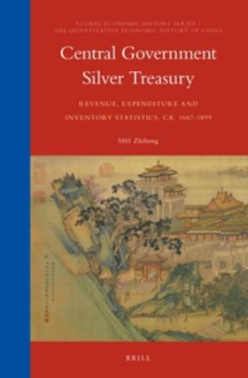 Shi | Central Government Silver Treasury: Revenue, Expenditure and Inventory Statistics, ca. 1667-1899 | Buch | 978-90-04-30732-2 | sack.de