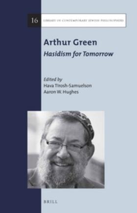Tirosh-Samuelson / Hughes | Arthur Green: Hasidism for Tomorrow | Buch | 978-90-04-30841-1 | sack.de