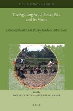 The Fighting Art of Pencak Silat and Its Music: From Southeast Asian Village to Global Movement | Buch | sack.de