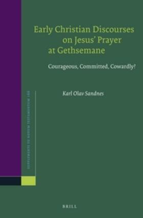 Sandnes | Early Christian Discourses on Jesus' Prayer at Gethsemane: Courageous, Committed, Cowardly? | Buch | sack.de