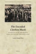 Ross |  The Encoded Cirebon Mask: Materiality, Flow, and Meaning Along Java's Islamic Northwest Coast | Buch |  Sack Fachmedien