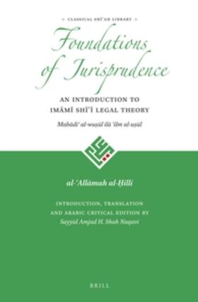 al-Hilli / Shah Naqavi |  The Foundations of Jurisprudence - An Introduction to Im&#257;m&#299; Sh&#299;&#703;&#299; Legal Theory | Buch |  Sack Fachmedien