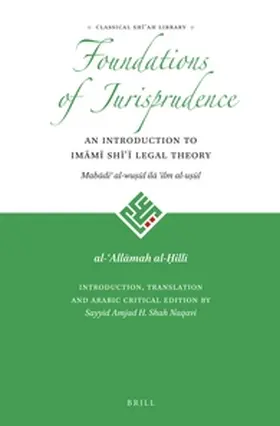 al-Hilli / Shah Naqavi |  The Foundations of Jurisprudence - An Introduction to Im&#257;m&#299; Sh&#299;&#703;&#299; Legal Theory | Buch |  Sack Fachmedien