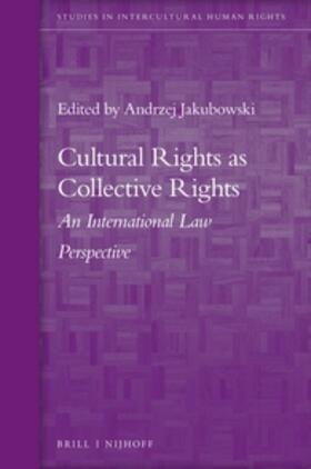 Jakubowski |  Cultural Rights as Collective Rights: An International Law Perspective | Buch |  Sack Fachmedien