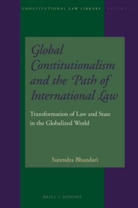 Bhandari |  Global Constitutionalism and the Path of International Law: Transformation of Law and State in the Globalized World | Buch |  Sack Fachmedien