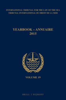 Yearbook International Tribunal for the Law of the Sea / Annuaire Tribunal International Du Droit de la Mer, Volume 19 (2015) | Buch | 978-90-04-31428-3 | sack.de