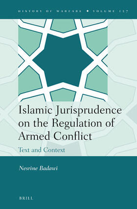 Badawi | Islamic Jurisprudence on the Regulation of Armed Conflict: Text and Context | Buch | 978-90-04-31464-1 | sack.de