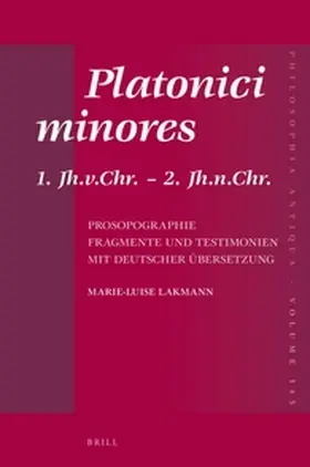 Lakmann |  Platonici Minores: 1. Jh.V.Chr. - 2. Jh.N.Chr. Prosopographie. Fragmente Und Testimonien Mit Deutscher Übersetzung | Buch |  Sack Fachmedien