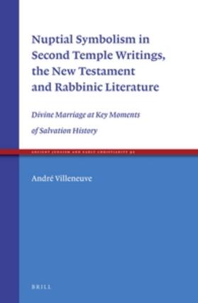 Villeneuve | Nuptial Symbolism in Second Temple Writings, the New Testament and Rabbinic Literature: Divine Marriage at Key Moments of Salvation History | Buch | 978-90-04-31603-4 | sack.de