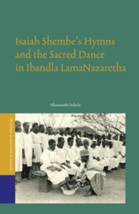 Sithole | Isaiah Shembe's Hymns and the Sacred Dance in Ibandla Lamanazaretha | Buch | 978-90-04-31722-2 | sack.de