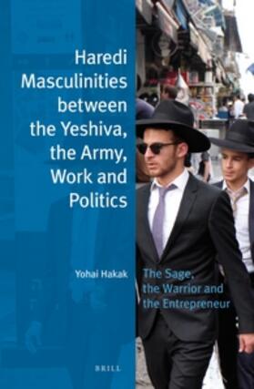 Hakak | Haredi Masculinities Between the Yeshiva, the Army, Work and Politics: The Sage, the Warrior and the Entrepreneur | Buch | 978-90-04-31933-2 | sack.de