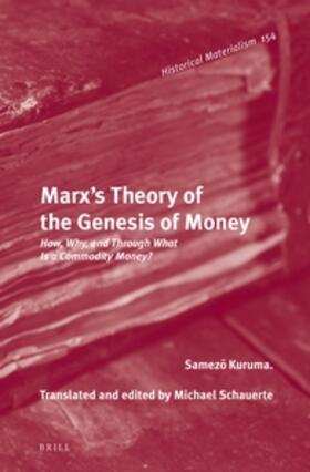 Kuruma / Schauerte | Marx's Theory of the Genesis of Money: How, Why, and Through What Is a Commodity Money? | Buch | 978-90-04-32238-7 | sack.de
