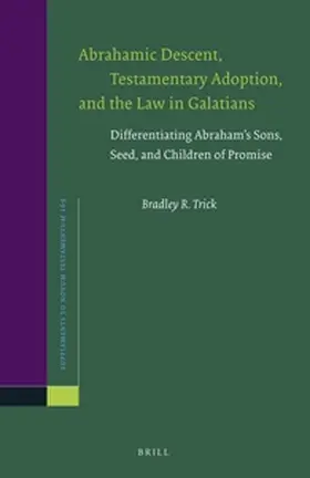 Trick |  Abrahamic Descent, Testamentary Adoption, and the Law in Galatians | Buch |  Sack Fachmedien