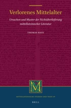 Haye |  Verlorenes Mittelalter: Ursachen Und Muster Der Nichtüberlieferung Mittellateinischer Literatur | Buch |  Sack Fachmedien