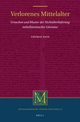 Haye |  Verlorenes Mittelalter: Ursachen Und Muster Der Nichtüberlieferung Mittellateinischer Literatur | Buch |  Sack Fachmedien