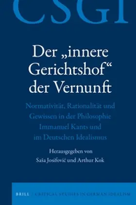 Josifovic / Kok |  Der "innere Gerichtshof" Der Vernunft: Normativität, Rationalität Und Gewissen in Der Philosophie Immanuel Kants Und Im Deutschen Idealismus | Buch |  Sack Fachmedien