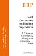 Peihani |  Basel Committee on Banking Supervision: A Primer on Governance, History, and Legitimacy -- Part I | Buch |  Sack Fachmedien