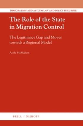 McMahon | The Role of the State in Migration Control: The Legitimacy Gap and Moves Towards a Regional Model | Buch | 978-90-04-33004-7 | sack.de