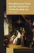 Spieth |  Revolutionary Paris and the Market for Netherlandish Art | Buch |  Sack Fachmedien