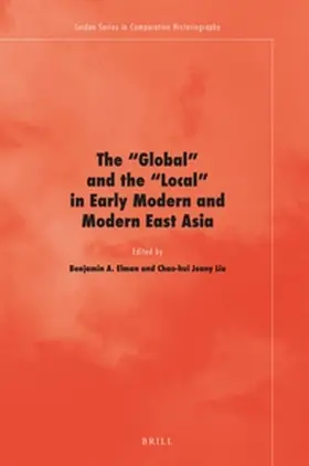 Elman / Liu |  The 'Global' and the 'Local' in Early Modern and Modern East Asia | Buch |  Sack Fachmedien