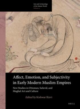 Rizvi | Affect, Emotion, and Subjectivity in Early Modern Muslim Empires: New Studies in Ottoman, Safavid, and Mughal Art and Culture | Buch | 978-90-04-34047-3 | sack.de