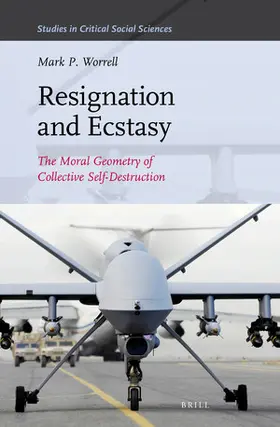 Worrell |  Resignation and Ecstasy: The Moral Geometry of Collective Self-Destruction | Buch |  Sack Fachmedien