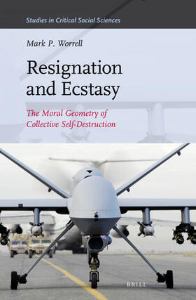 Worrell | Resignation and Ecstasy: The Moral Geometry of Collective Self-Destruction: Volume Three of Sacrifice and Self-Defeat | Buch | 978-90-04-34141-8 | sack.de