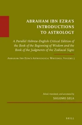 Sela |  Abraham Ibn Ezra's Introductions to Astrology: A Parallel Hebrew-English Critical Edition of the Book of the Beginning of Wisdom and the Book of the J | Buch |  Sack Fachmedien