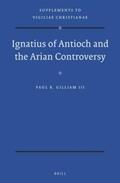Gilliam III |  Ignatius of Antioch and the Arian Controversy | Buch |  Sack Fachmedien