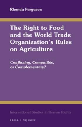 Ferguson | The Right to Food and the World Trade Organization's Rules on Agriculture: Conflicting, Compatible, or Complementary? | Buch | 978-90-04-34507-2 | sack.de