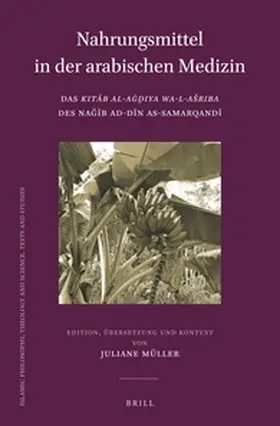 Müller |  Nahrungsmittel in Der Arabischen Medizin: Das Kita&#772;b Al-Ag&#775;d&#817;iya Wa-L-Asriba Des Nag&#780;i&#772;b Ad-Di&#772;n As-Samarqandi&#772; | Buch |  Sack Fachmedien