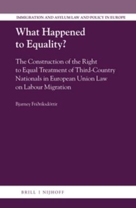 Friðriksdóttir | What Happened to Equality?: The Construction of the Right to Equal Treatment of Third-Country Nationals in European Union Law on Labour Migration | Buch | 978-90-04-34523-2 | sack.de