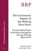 Kinna / Rieu-Clarke |  The Governance Regime of the Mekong River Basin: Can the Global Water Conventions Strengthen the 1995 Mekong Agreement? | Buch |  Sack Fachmedien
