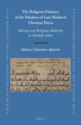 Colominas Aparicio | The Religious Polemics of the Muslims of Late Medieval Christian Iberia: Identity and Religious Authority in Mudejar Islam | Buch | 978-90-04-34635-2 | sack.de