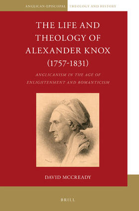 McCready | The Life and Theology of Alexander Knox: Anglicanism in the Age of Enlightenment and Romanticism | Buch | 978-90-04-35522-4 | sack.de
