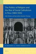 Cubas Ramacciotti |  The Politics of Religion and the Rise of Social Catholicism in Peru (1884-1935): Faith, Workers and Race Before Liberation Theology | Buch |  Sack Fachmedien