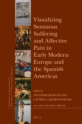 Graham |  Visualizing Sensuous Suffering and Affective Pain in Early Modern Europe and the Spanish Americas | Buch |  Sack Fachmedien