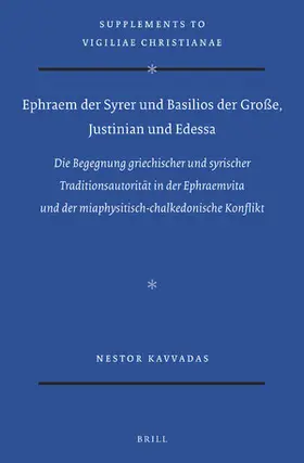 Kavvadas |  Ephraem Der Syrer Und Basilios Der Große, Justinian Und Edessa: Die Begegnung Griechischer Und Syrischer Traditionsautorität in Der Ephraemvita Und De | Buch |  Sack Fachmedien
