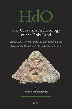 Tchekhanovets | The Caucasian Archaeology of the Holy Land: Armenian, Georgian and Albanian Communities Between the Fourth and Eleventh Centuries Ce | Buch | 978-90-04-36224-6 | sack.de