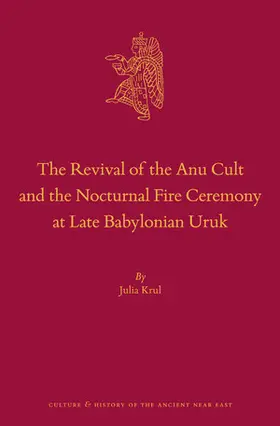Krul |  The Revival of the Anu Cult and the Nocturnal Fire Ceremony at Late Babylonian Uruk | Buch |  Sack Fachmedien