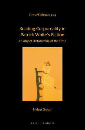 Grogan | Reading Corporeality in Patrick White's Fiction: An Abject Dictatorship of the Flesh | Buch | sack.de