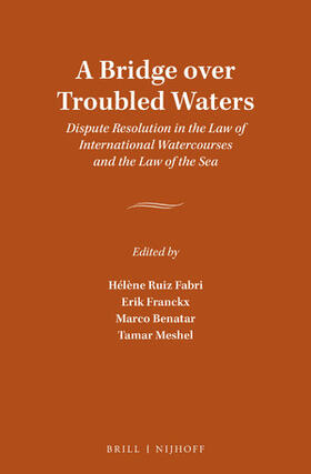 Fabri / Franckx / Benatar | A Bridge Over Troubled Waters: Dispute Resolution in the Law of International Watercourses and the Law of the Sea | Buch | 978-90-04-36572-8 | sack.de