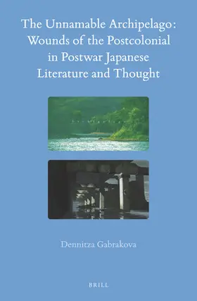Gabrakova |  The Unnamable Archipelago: Wounds of the Postcolonial in Postwar Japanese Literature and Thought | Buch |  Sack Fachmedien