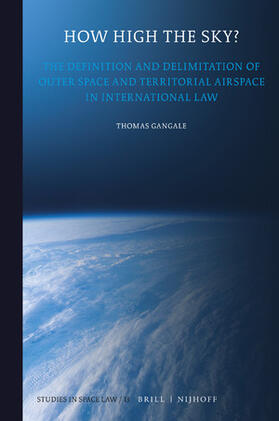 Gangale | How High the Sky?: The Definition and Delimitation of Outer Space and Territorial Airspace in International Law | Buch | 978-90-04-36601-5 | sack.de